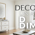 Decor on a Dime: 11 Secrets to Making Inexpensive Decor Look High-End